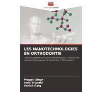 LES NANOTECHNOLOGIES EN ORTHODONTIE: "Faire progresser les soins orthodontiques : L'impact des nanotechnologies sur le traitement et l'innovation"