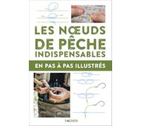 Les noeuds de pêche indispensables en pas à pas illustrés
