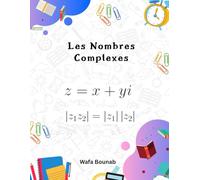 Les Nombres Complexes: Théorie, exercices résolus et entraînement progressif