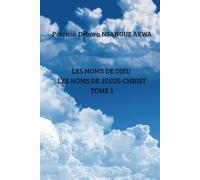 LES NOMS DE DIEU: LES NOMS DE JESUS-CHRIST TOME 1