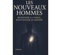 Les Nouveaux Hommes: Redéfinir la force, réinventer le monde