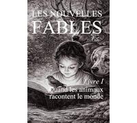 Les Nouvelles Fables I: Les animaux racontent le monde