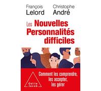 Les nouvelles personnalités difficiles: Comment les comprendre, comment les accepter, comment les aider
