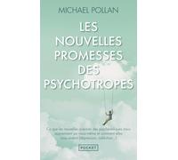 Les nouvelles promesses des psychotropes: Ce que le LSD et la psilocybine nous apprennent sur nous-même, la conscience, la mort, les addictions et la dépression