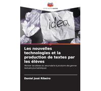 Les nouvelles technologies et la production de textes par les élèves: Motiver les élèves du secondaire à produire des genres textuels journalistiques