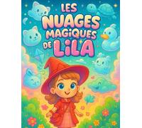 Les Nuages Magiques de Lila: Un voyage tout doux dans le ciel de l’imaginaire… Un livre de coloriage et d'histoire plein de rêve, de douceur et de ... créé pour les enfants de 2 à 5 ans.