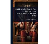 Les Nuits De Paris, Ou, Le Spectateur Nocturne, Volumes 9-10
