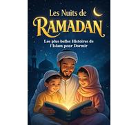 Les Nuits de Ramadan - Les plus belles Histoires de l'Islam pour Dormir: 30 Contes pour Enfants Musulmans à Lire Chaque Soir du Ramadan. Avec les histoires des prophètes | Livres islamique 3-7 ans