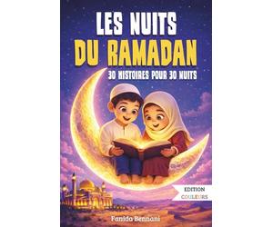 Les Nuits du Ramadan: 30 Histoires du Ramadan pour enfants musulmans autour des valeurs de l’islam - Un cadeau pour garçons et filles de 7 à 12 ans