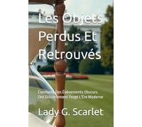 Les Objets Perdus Et Retrouvés: Comment Des Événements Obscurs Ont Discrètement Forgé L'Ére Moderne