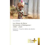 Les Oblats de Marie Immaculée à Madagascar : 1980 - 2020: Volume II : Travail en dehors du diocèse Tamatave