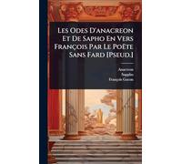 Les Odes D'anacreon Et De Sapho En Vers François Par Le Poëte Sans Fard [Pseud.]