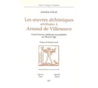 Les oeuvres alchimiques attribuées à Arnaud de Villeneuve. Grand oeuvre, médecin