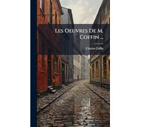 Les Oeuvres De M. Coffin ...
