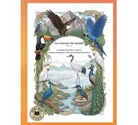 Les Oiseaux du Monde: Colorier et comprendre 50 oiseaux du monde entier