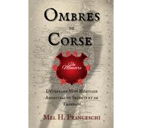 LES OMBRES DE LA CORSE: DÉCOUVRIR MON HÉRITAGE ANCESTRAL DE SECRETS ET DE TRAHISONS