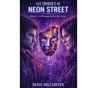 Les Ombres de Neon Street: Tome 4 - Le Masque du Dernier Acte