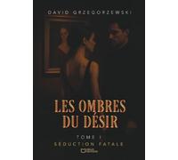 Les Ombres du Désir: Tome 1 : Séduction fatale