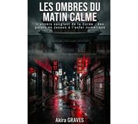 LES OMBRES DU MATIN CALME: L'envers sanglant de la Corée : des palais de Joseon à l'enfer numérique.