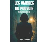Les Ombres du Pouvoir: Dans l'arène politique