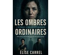 Les ombres ordinaires: Trois secrets. Trois familles. Un seul reflet dans le miroir. L'Intégrale - 3 Thrillers Psychologiques.