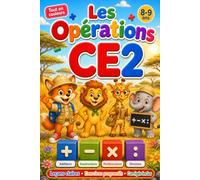 Les opérations CE2: Cahier de maths pour maîtriser les additions, soustractions, multiplications et divisions · 30 leçons illustrées et corrigés inclus · 8-9 ans