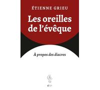 Les oreilles de l'évêque: Tradition et avenir du diaconat