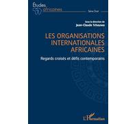 Les organisations internationales africaines: Regards croisés et défis contemporains
