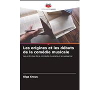 Les origines et les débuts de la comédie musicale: Les prémices de la comédie musicale et sa naissance