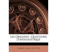 Les Origines: Questions D'apologétique