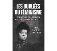 Les Oubliées du Féminisme: L’histoire des femmes exclues du droit de vote
