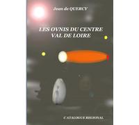 Les OVNIS du Centre-Val de Loire - Catalogue régional - de Quercy Jean
