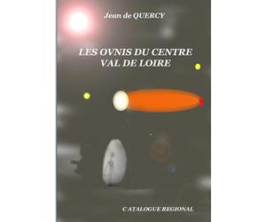 Les OVNIS du Centre-Val de Loire - Catalogue régional - de Quercy Jean