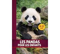 LES PANDAS POUR LES ENFANTS: Une aventure pleine de secrets et de découvertes dans le monde fascinant des pandas