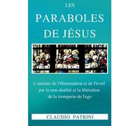 Les paraboles de Jésus: L’atteinte de l’illumination et de l’éveil par la non-dualité et la libération de la tromperie de l’ego