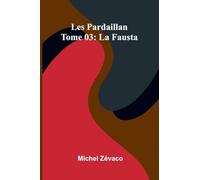 Les Pardaillan Tome 03: La Fausta