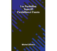 Les Pardaillan Tome 05: Pardaillan Et Fausta
