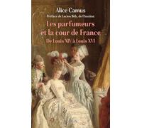 Les parfumeurs et la cour de France - De Louis XIV à Louis XVI