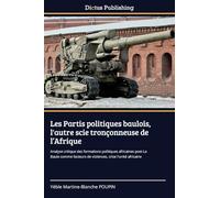 Les Partis politiques baulois, l'autre scie tronçonneuse de l'Afrique: Analyse critique des formations politiques africaines post-La Baule comme facteurs de violences, crise l'unité africaine