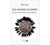 Les passerelles noires: Aux Sources des Valeurs & des Traditions…