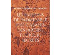 Les passions de l'admirable José Cabanis, des jardins toujours secrets: Théâtre des passions