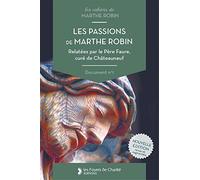 Les passions de Marthe Robin : Relatées par le Père Faure, curé de Châteauneuf