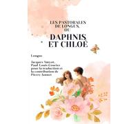 Les pastorales de Longus, ou Daphnis et Chloé (Illustré)