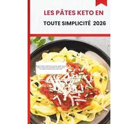 LES PÂTES KETO EN TOUTE SIMPLICITÉ 2026: Recettes de pâtes à faible teneur en glucides rapides, faciles et pleines de saveurs pour les débutants ... cuisiniers à domicile soucieux de leur santé