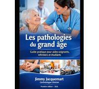 Les pathologies du grand âge.: Guide pratique pour aides-soignants, infirmiers, étudiants, aidants, ...
