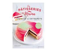Les pâtisseries de Mama: Gâteaux et entremets: 36600
