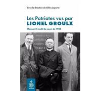 Les Patriotes vus par Lionel Groulx. Manuscrit inédit du cours de
