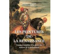 Les Peintures De La Renaissance: Fresques, retables et la gloire des maîtres de la Renaissance