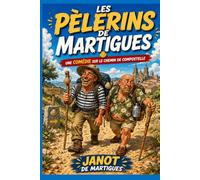 Les pèlerins de Martigues: Janot et Ludo sur le chemin de Saint-Jacques-de-Compostelle