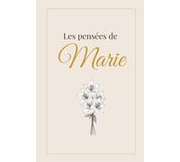 Les pensées de Marie: Carnet chic et minimaliste pour écrire ses pensées, ses rêves et ses inspirations - Idée cadeau élégante pour Noël, anniversaire ou toute occasion spéciale.
